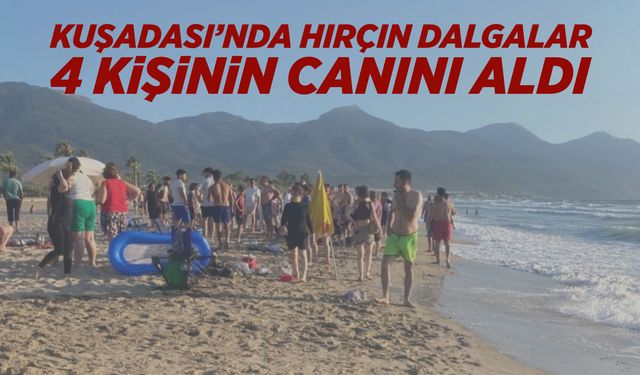 Kuşadası'nda 4 kişi boğularak hayatını kaybetti