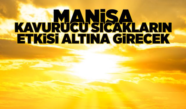 3 gün sürecek kavurucu sıcaklıklar başlıyor