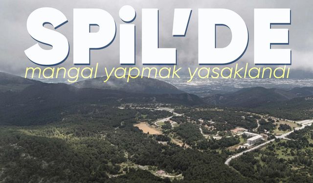 Spil Dağı'nda ateşli piknik yasaklandı