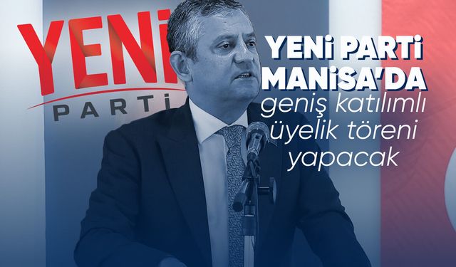 YENİ Parti Manisa'da üyelik süreci başlıyor