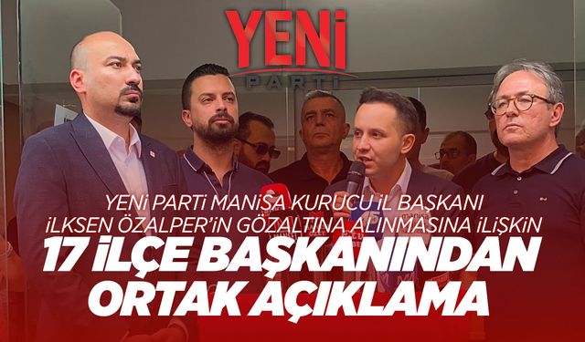 YENİ Parti Manisa'dan, Özalper'in gözaltına alınmasına sert tepki