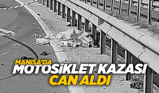 Manisa'da metrelerce sürüklenen motosikletli hayatını kaybetti