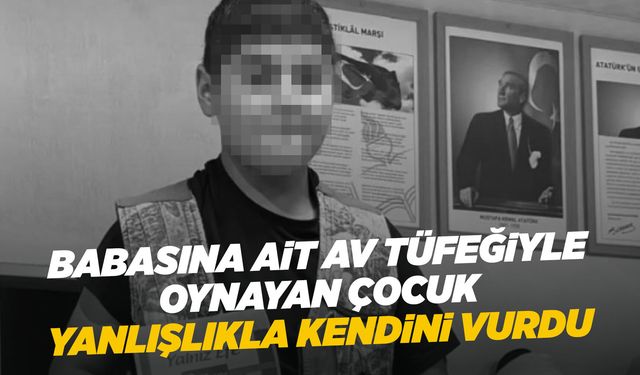 Manisa'da 13 yaşındaki çocuk tüfek kazasında hayatını kaybetti