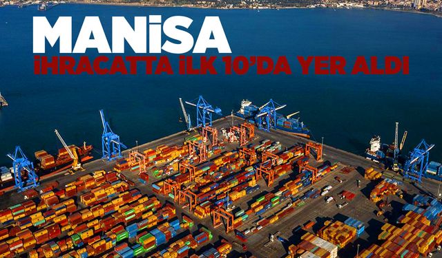 Manisa, ihracatta ilk 10’daki yerini korudu