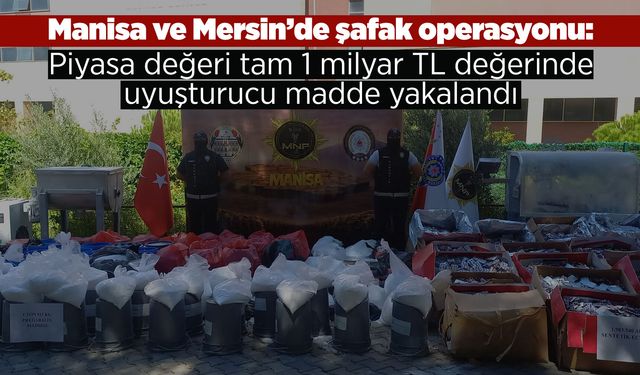 Manisa'da 1 milyar TL'lik uyuşturucu ele geçirildi
