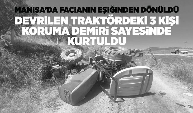 Manisa'da devrilen traktördeki 3 kişi yaralandı