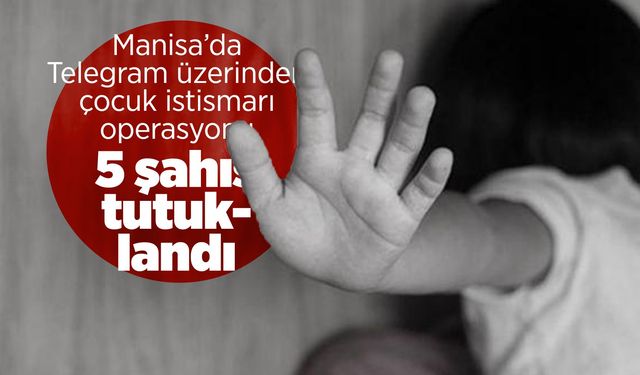 Manisa merkezli çocuk müstehcenliği operasyonu: 5 tutuklama