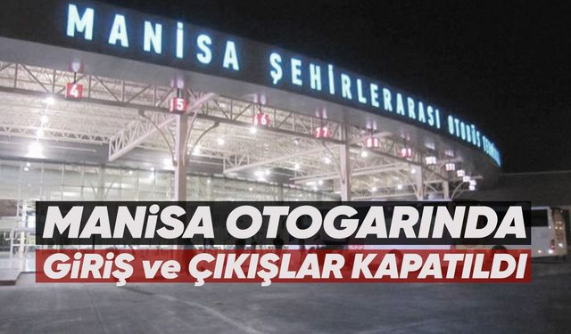 Manisa Otogarı’nda tahliye gerginliği!