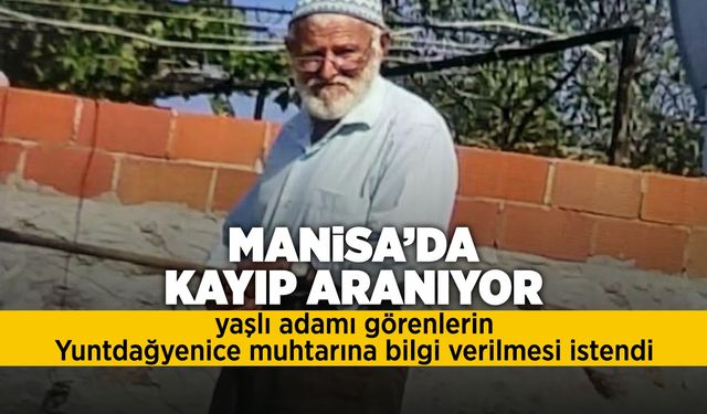 Yuntdağyenice'de kaybolan yaşlı adam aranıyor