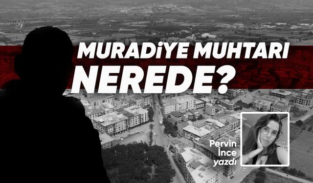 MURADİYE MUHTARI NEREDE?
