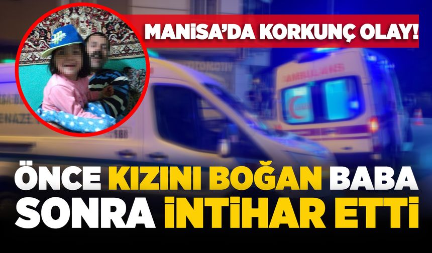 Manisa'da kızını iple boğan baba intihar etti