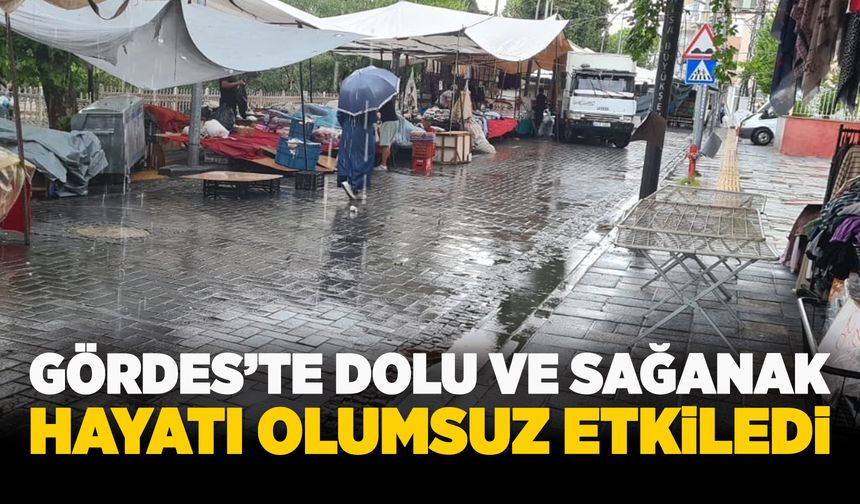 Gördes'te dolu ve sağanak yağış etkili oldu