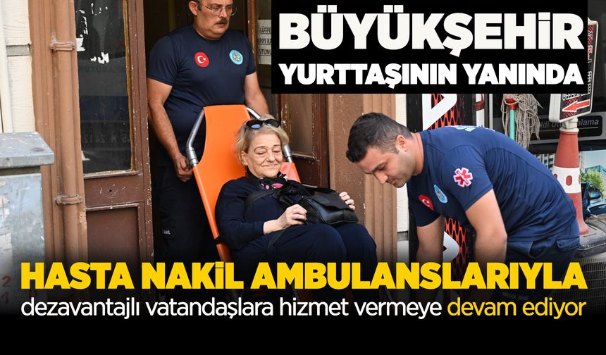 Büyükşehirden vatandaşlara hasta nakil ambulansı hizmeti