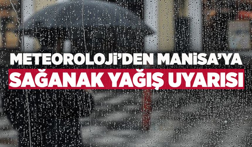 Manisa öğleden sonra sağanak yağışlı