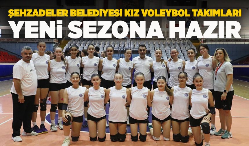 Şehzadeler'in kızları Voleybol Ligi'ne hazır