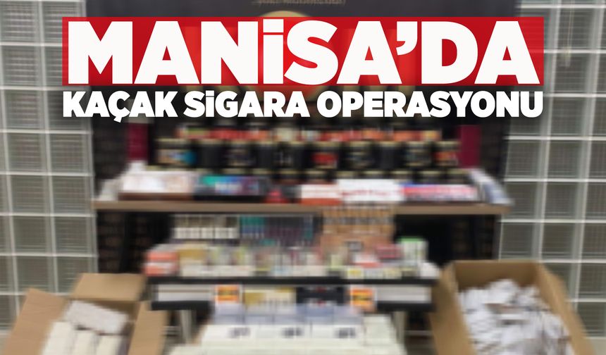 Manisa'da düzenlenen operasyonda binlerce kaçak sigara ele geçirildi