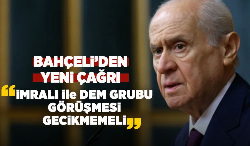 Bahçeli Öcalan çağrısını yineledi