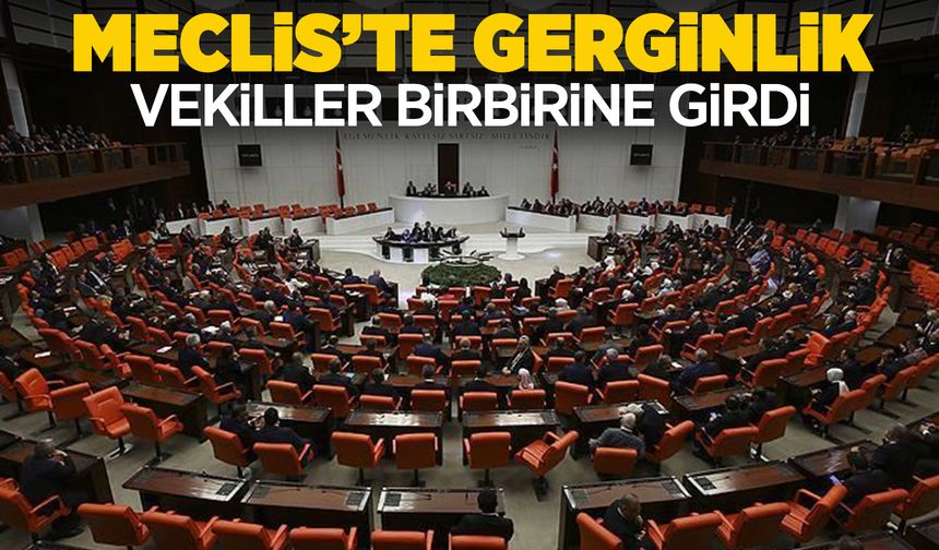 Meclis'te tansiyon yükseldi: CHP ve AK Partili vekiller birbirine girdi