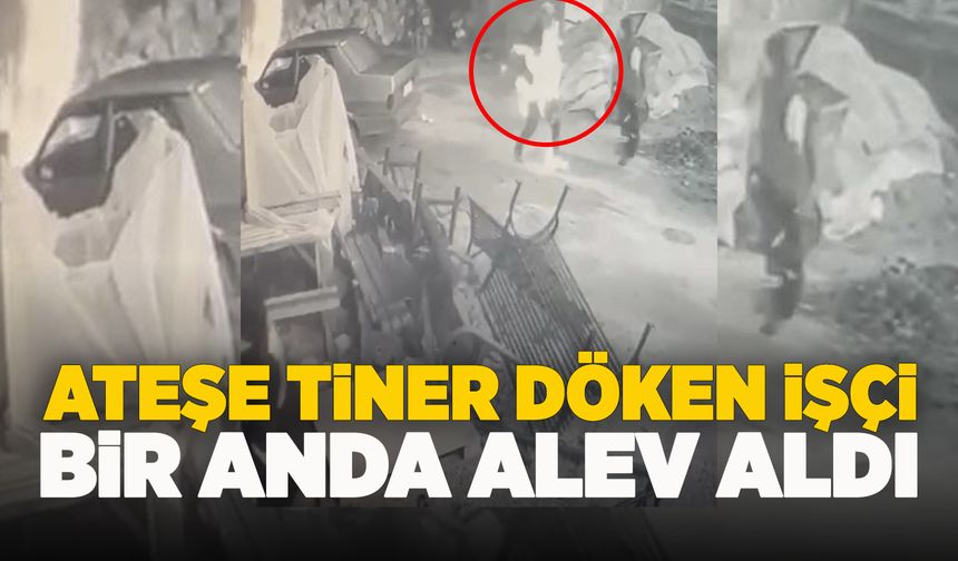 Manisa'da ateşe tiner döken işçi feci şekilde yandı