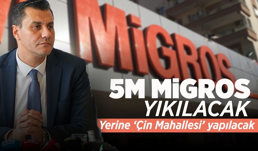 5M Migros yıkılıp yerine 'Çin Mahallesi' yapılacak