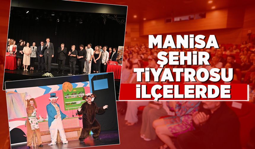 Manisa Şehir Tiyatrosu ilçe turnelerine başlıyor