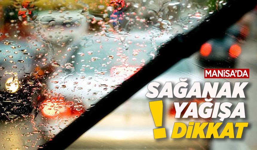Manisa'da sağanak yağış bekleniyor