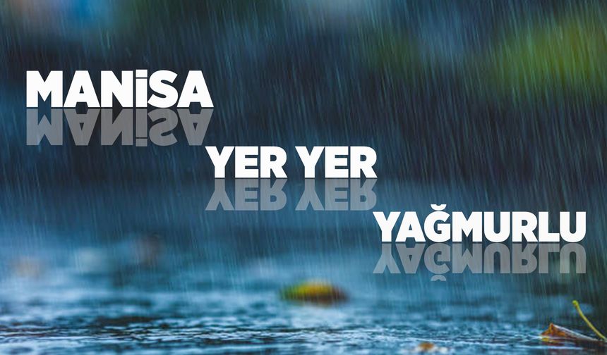 Manisa'da yağmur etkili olacak