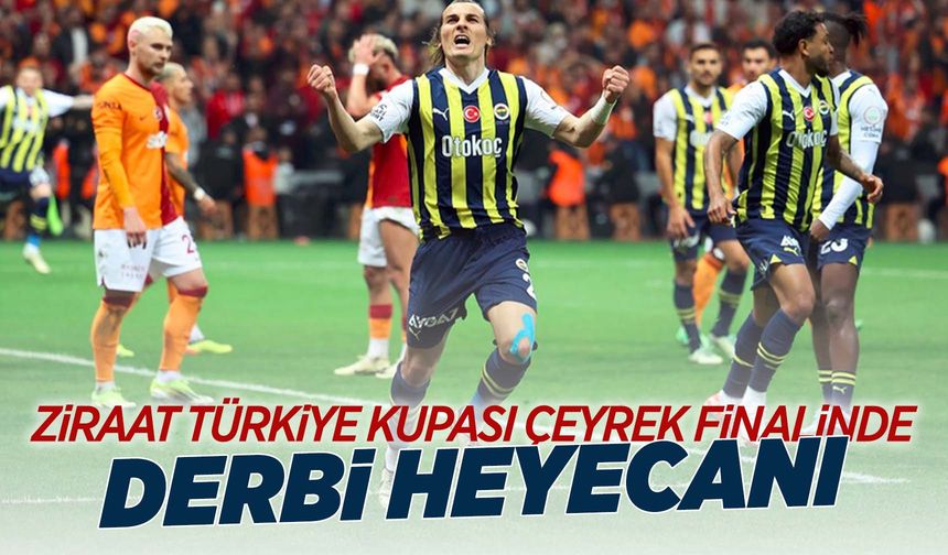 Türkiye Kupası'nın çeyrek finalinde Fenerbahçe-Galatasaray eşleşti