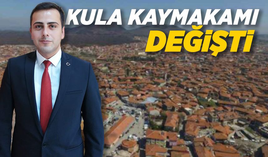 Kula'ya yeni kaymakam atandı