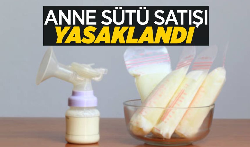 Anne sütü satışlarına yasak geldi!