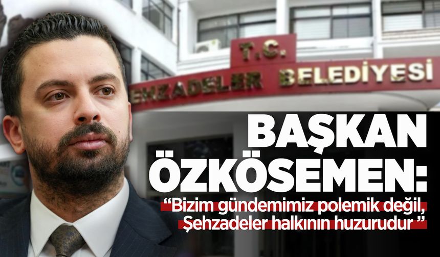 Başkan Özkösemen’den Nalbant’a yanıt