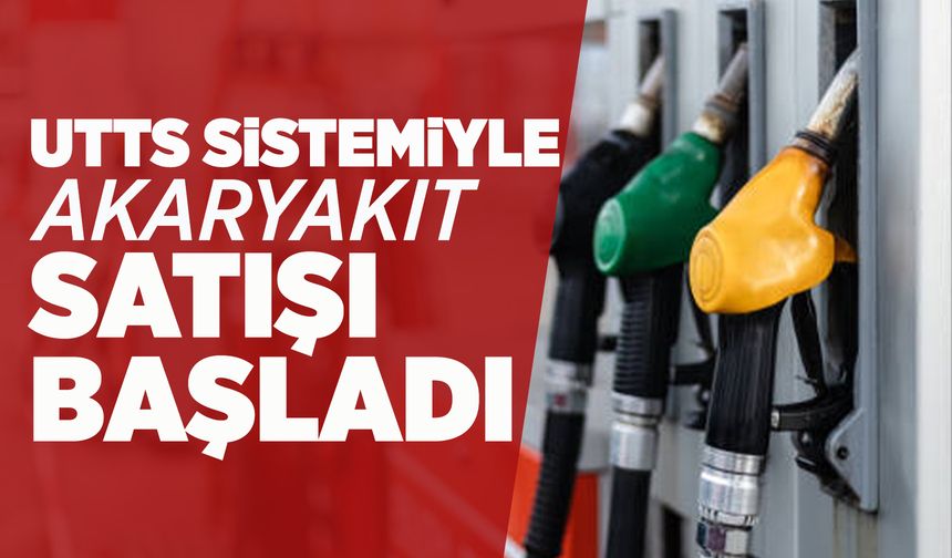 Akaryakıt satışlarında UTTS dönemi başladı