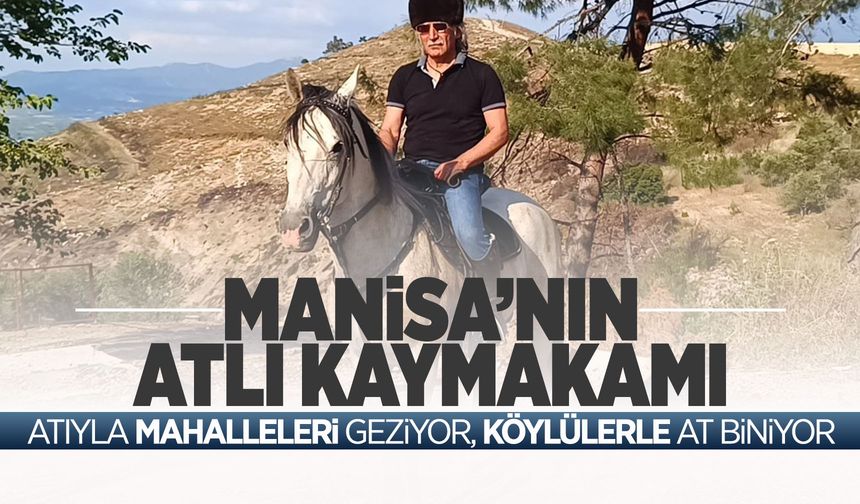Manisa'nın atlı Kaymakamı Fatih Genel