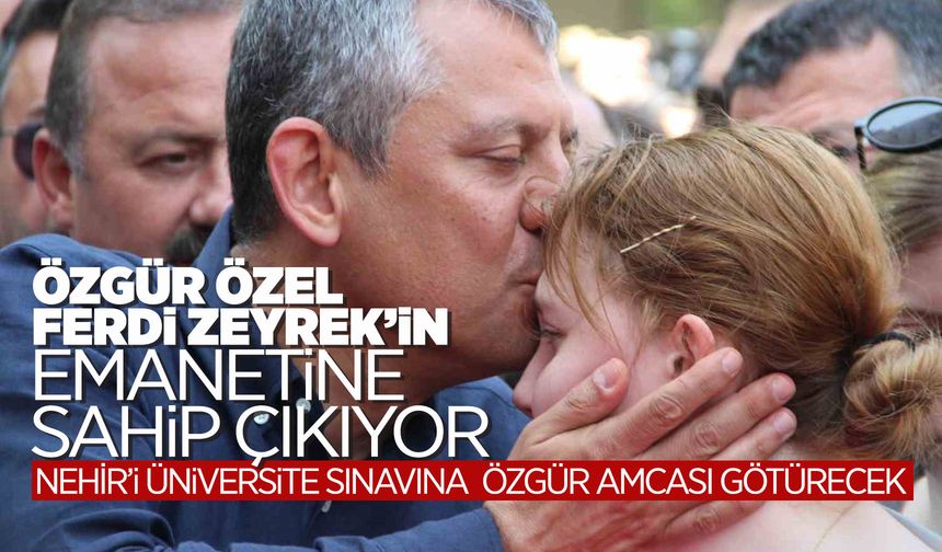 Nehir Zeyrek'i üniversite sınavına Özgür Özel götürecek