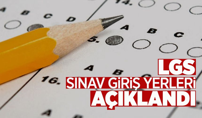 LGS sınav giriş yerleri açıklandı