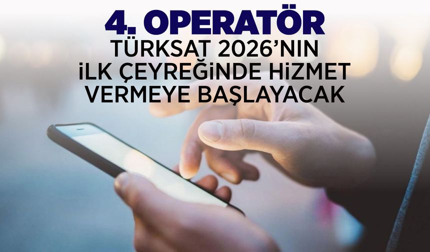 Türkiye'nin 4. operatörü geliyor