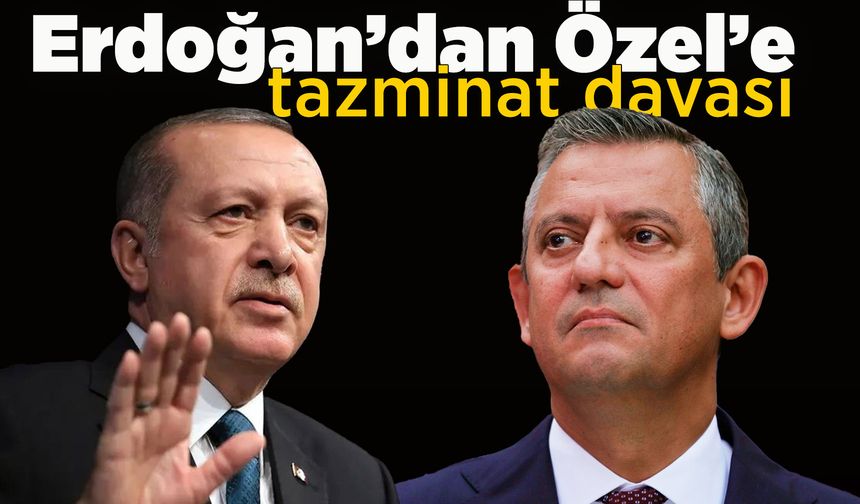 Erdoğan, Özgür Özel'e tazminat davası açtı