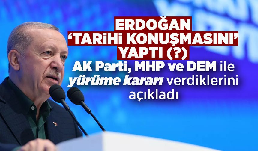 Cumhurbaşkanı Erdoğan: AK Parti, MHP ve DEM ile yürüme kararı aldık”