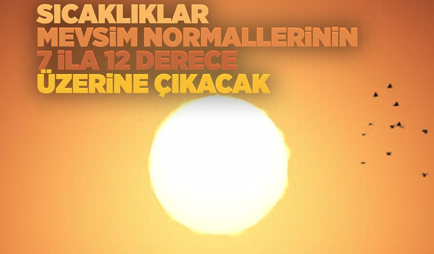 Pazar günü sıcaklıklar daha da yükselecek