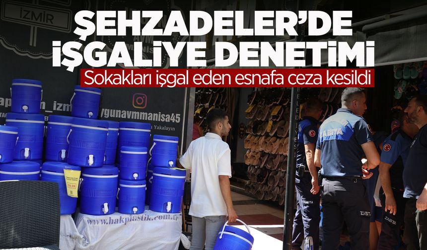 Şehzadeler Belediyesi'nden işgaliye denetimi