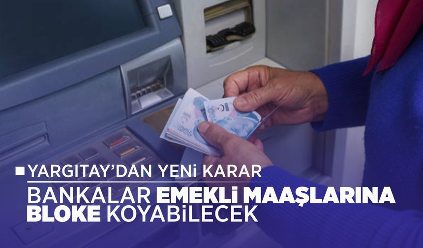 Bankalar emekli maaşını bloke edebilecek