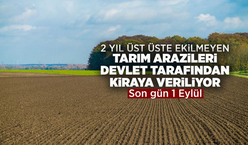2 yıl ekilmeyen tarım arazileri kiraya verilecek