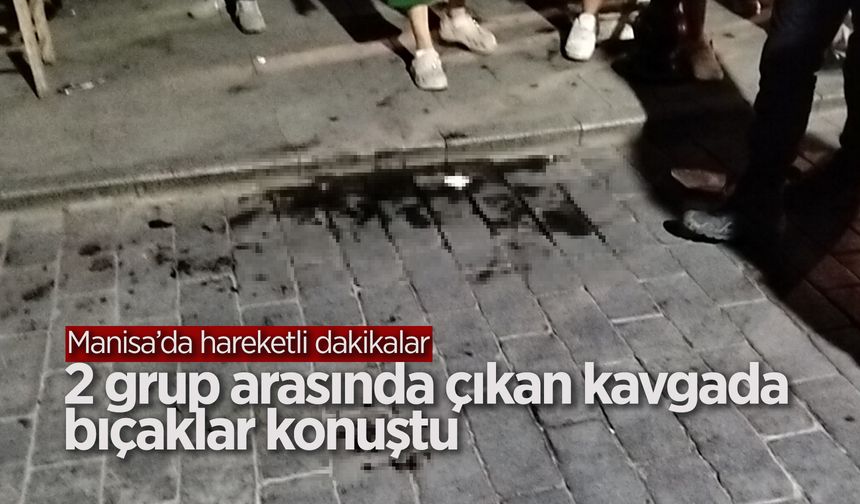 Kırkağaç'ta iki grup arasında bıçaklı kavga