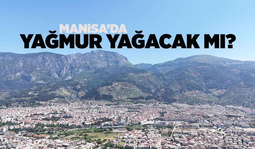 Manisa'da yağmur bekleniyor mu?