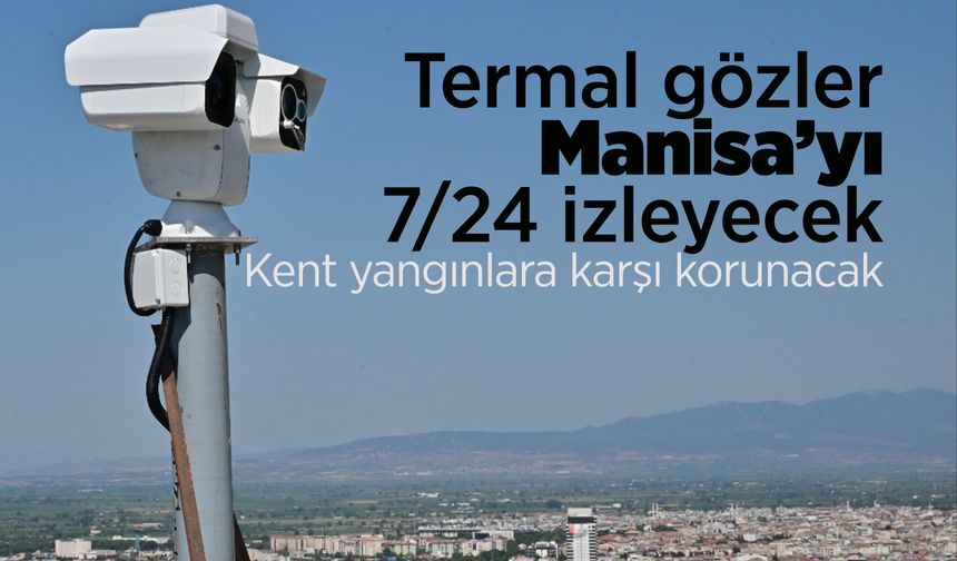 Manisa termal kameralarla izlenecek