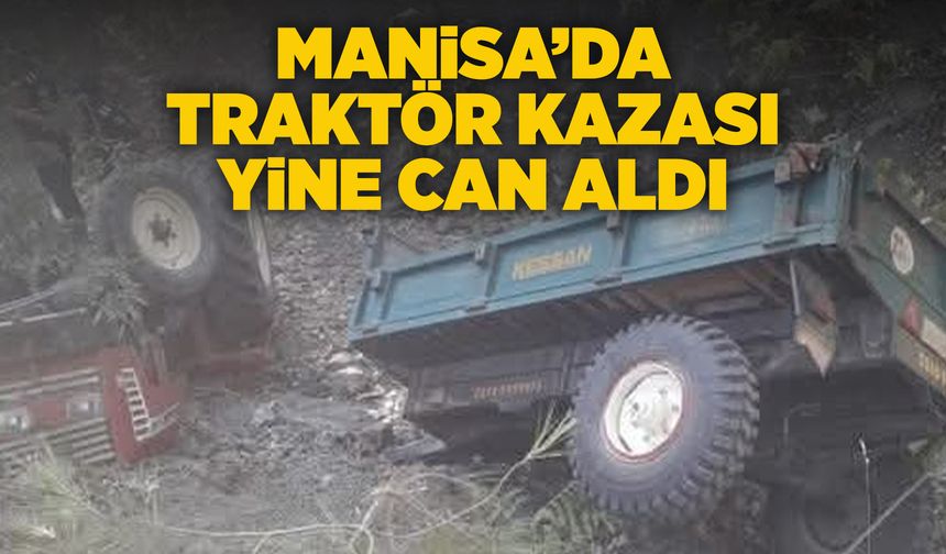 Manisa'da traktör devrildi: Dede öldü, torunu ağır yaralandı