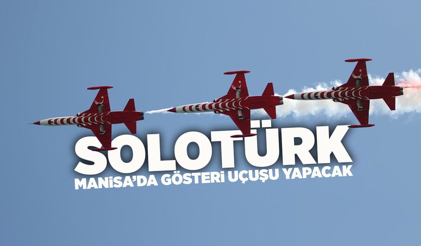 SOLOTÜRK Manisa semalarında uçacak