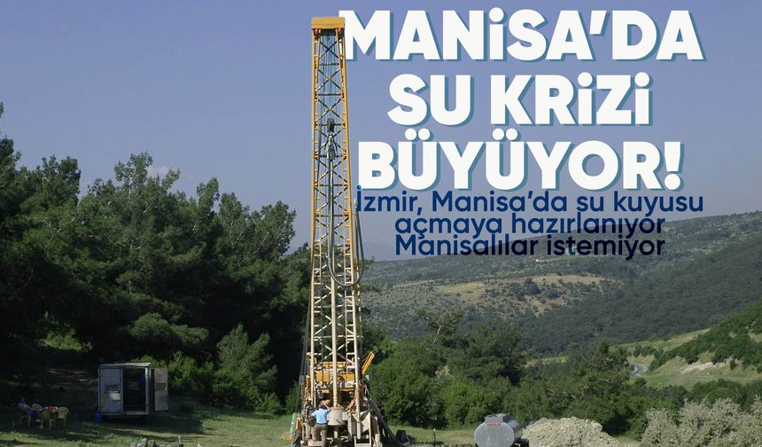 İzmir'den Manisa'da su kuyusu açmak için yeni girişimler