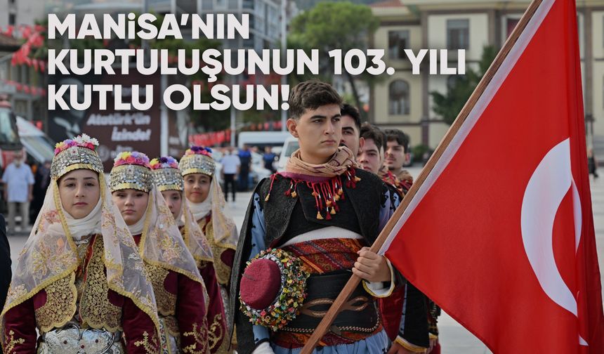 Manisa’nın düşman işgalinden kurtuluşunun 103. yılı kutlandı