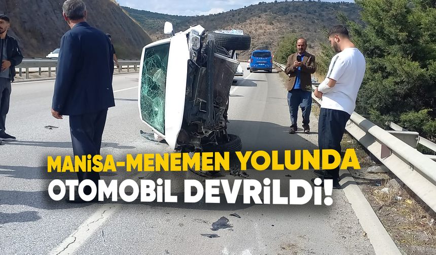 Manisa-Menemen yolunda otomobil devrildi